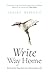 Write Way Home: Writing My Way Back to a Meaningful Life