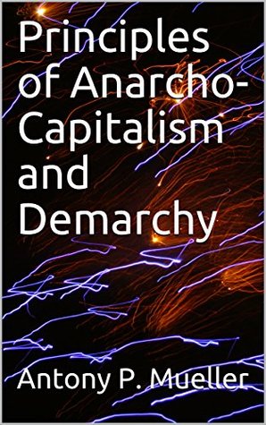Principles of Anarcho-Capitalism and Demarchy (Kindle Edition)