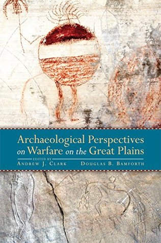 Archaeological Perspectives on Warfare on the Great Plains (Kindle Edition)