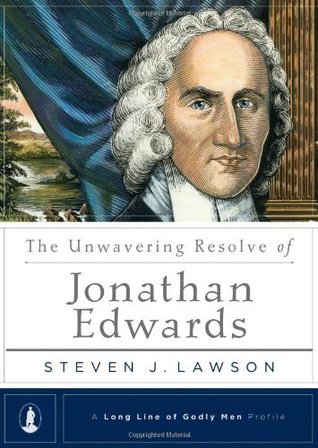 The Unwavering Resolve of Jonathan Edwards (A Long Line of Godly Men Profile)