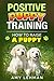 Positive Puppy Training: Ho...