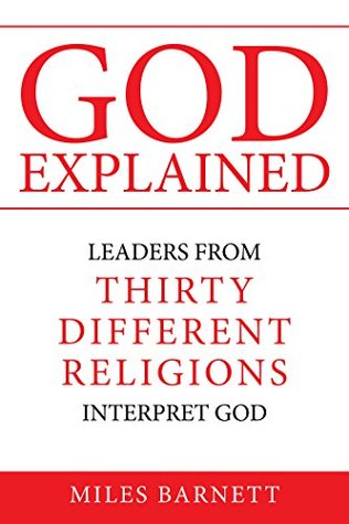 God Explained: Leaders from Thirty Different Religions Interpret God (Kindle Edition)