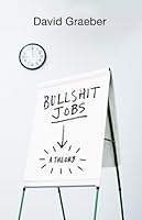 Bullshit Jobs: A Theory