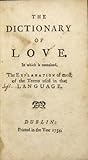 Dictionary of love: In which is contained, the explanation of most of the terms used in that language Dictionary of love: In which is contained, the explanation of most of the terms used in that language