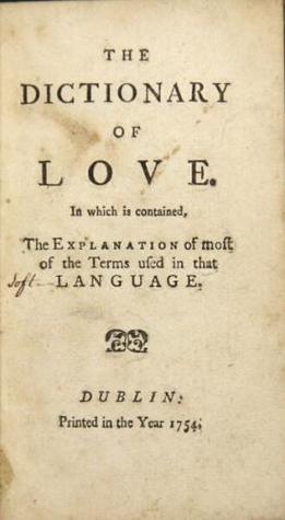 Dictionary of love: In which is contained, the explanation of most of the terms used in that language (Unknown Binding)