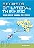 Secrets of Lateral Thinking: 101 Ideas for Thinking Creatively
