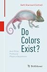 Do Colors Exist?: And Other Profound Physics Questions