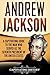Andrew Jackson: A Captivating Guide to the Man Who Served as the Seventh President of the United States (U.S. Presidents)