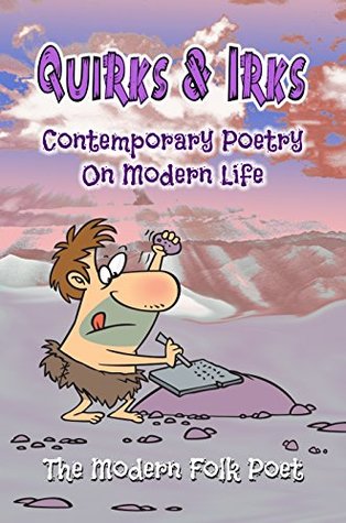 Quirks & Irks: Contemporary Poetry On Modern Life (Kindle Edition)