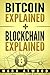Bitcoin Explained + Blockchain Technology Explained (2018) Blockchain Bitcoin: (Two Books In One) (Bitcoin Explained, Blockchain Technology Explained)
