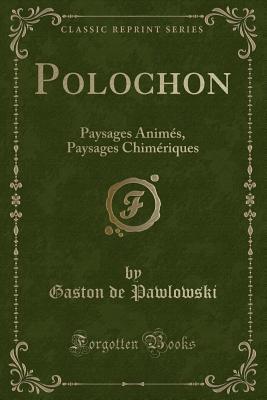 Polochon: Paysages Animés, Paysages Chimériques (Classic Reprint) (French Edition)