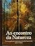 Ao Encontro da Natureza