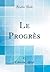 Le Progrès (Classic Reprint) (French Edition)