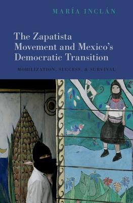 The Zapatista Movement and Mexico's Democratic Transition: Mobilization, Success, and Survival (Hardcover)