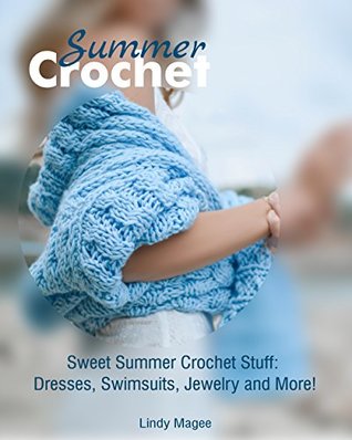 Summer Crochet: Sweet Summer Crochet Stuff: Dresses, Swimsuits, Jewelry and More!: (Crochet Jewelry, Crochet Footwear) (crochet bikini)