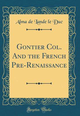 Gontier Col. And the French Pre-Renaissance (Classic Reprint)