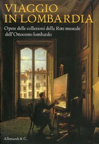 Viaggio in Lombardia: Opere della Collezione della Rete Museale dell'Ottocento Lombardo