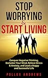 Stop Worrying & Start Living: Conquer Negative Thinking, Declutter Your Mind, Relieve Stress & Anxiety, and Lead a Happy and Successful Life Book cover for Stop Worrying & Start Living: Conquer Negative Thinking, Declutter Your Mind, Relieve Stress & Anxiety, and Lead a Happy and Successful Life