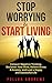 Stop Worrying & Start Living by Pollux Andrews