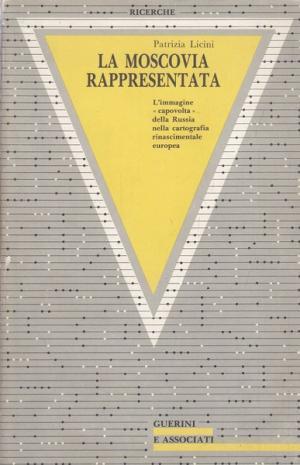 La Moscovia rappresentata: L'immagine «capovolta» della Russia nella cartografia rinascimentale europea (Paperback)