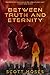 Between Truth and Eternity