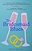 The Bridesmaid Blues