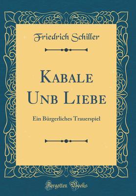 Kabale Unb Liebe: Ein Brgerliches Trauerspiel