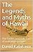 The Legends and Myths of Hawaii: The fables and folk-lore of a strange people