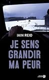 Je sens grandir ma peur by Iain Reid