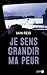 Je sens grandir ma peur
