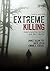 Extreme Killing: Understanding Serial and Mass Murder