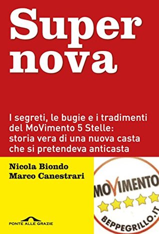 Supernova: I segreti, le bugie e i tradimenti del MoVimento 5 Stelle: storia vera di una nuova casta che si pretendeva anticasta (Italian Edition)
