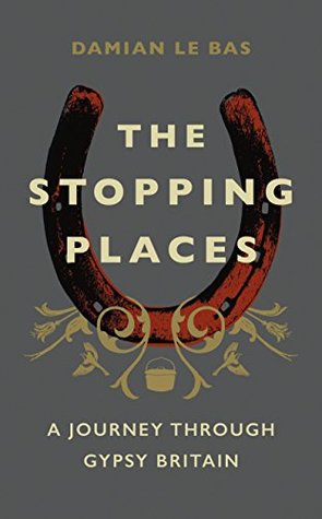 The Stopping Places: A Journey Through Gypsy Britain (Kindle Edition)