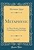 Metaphysic, Vol. 1 of 2: In Three Books, Ontology, Cosmology and Psychology (Classic Reprint)