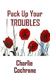 Pack Up Your Troubles by Charlie Cochrane