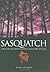 Sasquatch True-Life Encounters With Legendary Ape-Men