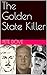 The Golden State Killer: A ...