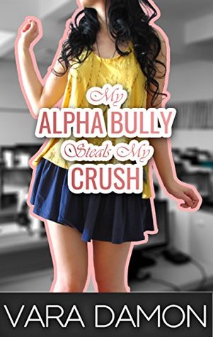 My Alpha Bully Steals My Crush (Kindle Edition)