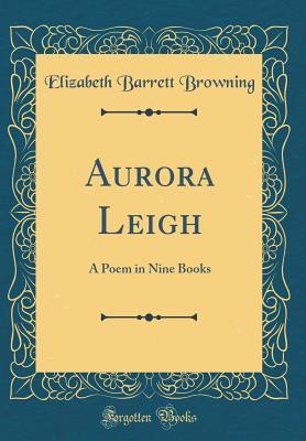 Aurora Leigh: A Poem in Nine Books