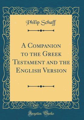 A Companion to the Greek Testament and the English Version (Classic Reprint)
