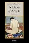 A Dead Rose by Aurora Cáceres