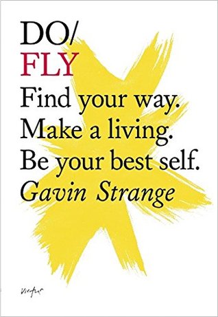 Do Fly: Find Your Way. Make a Living. Be Your Best Self.