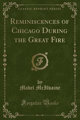 Reminiscences of Chicago During the Great Fire (Paperback)