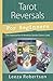 Tarot Reversals for Beginners by Leeza Robertson Tarot Reversals for Beginners by Leeza Robertson