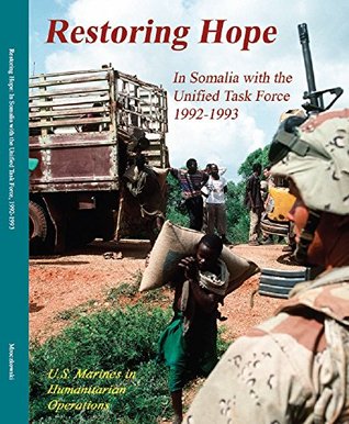 Restoring Hope: In Somalia with the Unified Task Force, 1992 - 1993 (Kindle Edition)