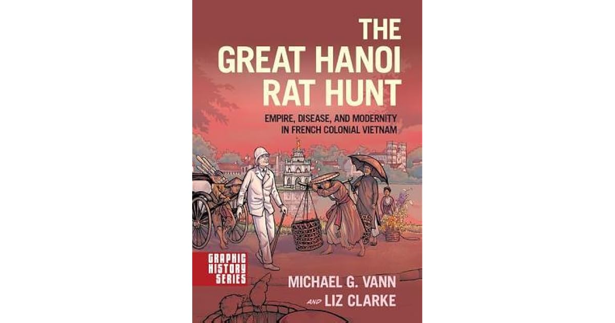 The Great Hanoi Rat Hunt: Empire, Disease, and Modernity in French ...