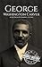 George Washington Carver: A...