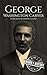 George Washington Carver by Hourly History George Washington Carver by Hourly History