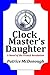 Clock Master's Daughter by Patrice McDonough