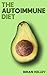 The Autoimmune Diet: A Life...